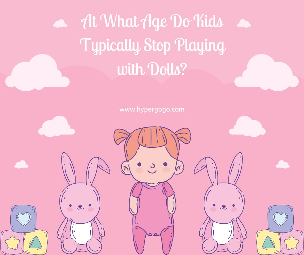 At What Age Do Kids Typically Stop Playing with Dolls?