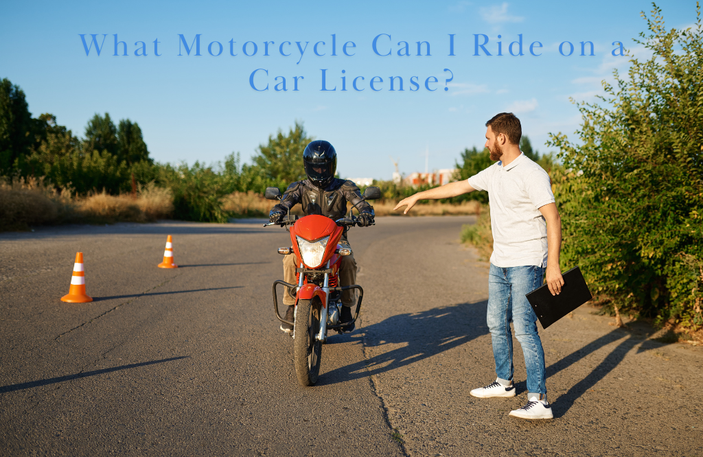 What Motorcycle Can I Ride on a Car License?